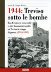Giorgio Morlin (a cura di) - 1944: Treviso sotto le bombe.
