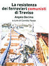 Angelo Decima – La resistenza dei ferrovieri comunisti di Treviso