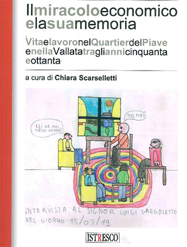  Chiara Scarselletti (a c.) – Il miracolo economico e la sua memoria. Vita e lavoro nel Quartier del Piave e nella Vallata tra gli anni cinquanta e ottanta