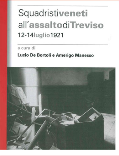  Squadristi veneti all’assalto di Treviso. 12-14 luglio 1921-A cura di A.Manesso e L.De Bortoli